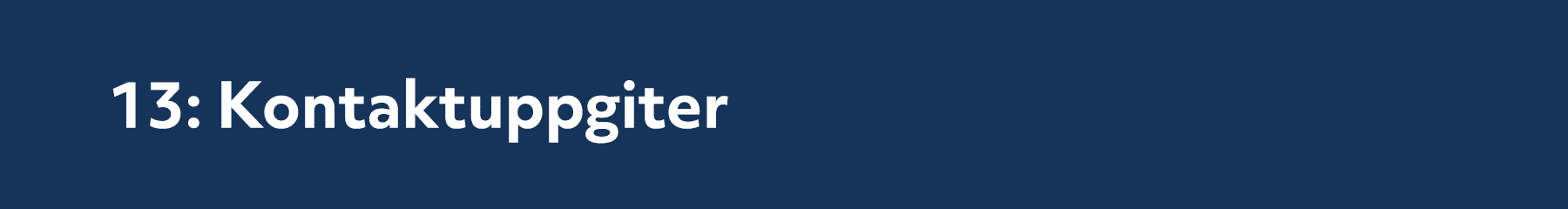 13: Kontaktuppgiter