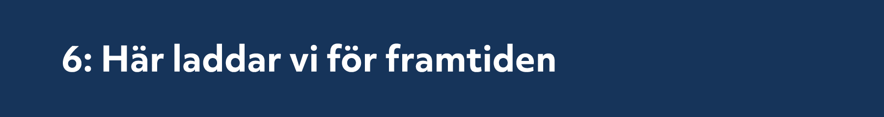6: H r laddar vi f r framtiden