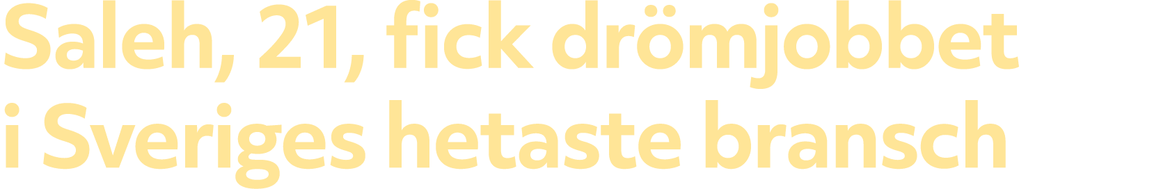 Saleh, 21, fick dr mjobbet i Sveriges hetaste bransch
