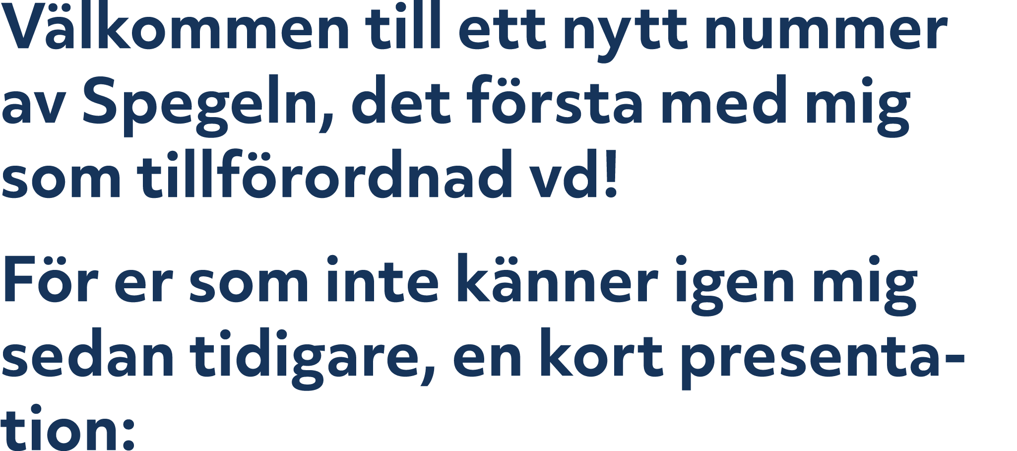 V lkommen till ett nytt nummer av Spegeln, det f rsta med mig som tillf rordnad vd! F r er som inte k nner igen mig s...