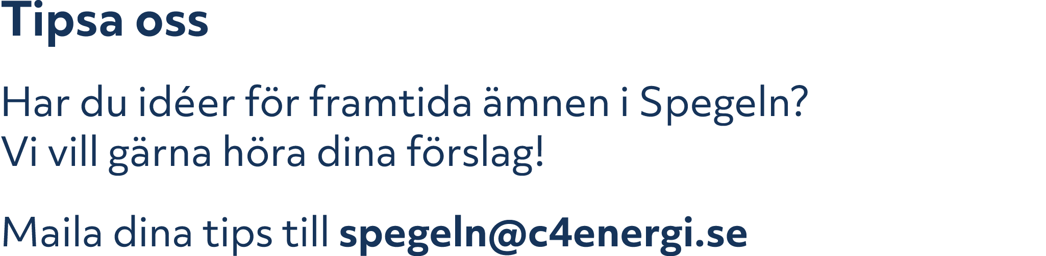 Tipsa oss Har du id er f r framtida mnen i Spegeln? Vi vill g rna h ra dina f rslag! Maila dina tips till spegeln@c4...