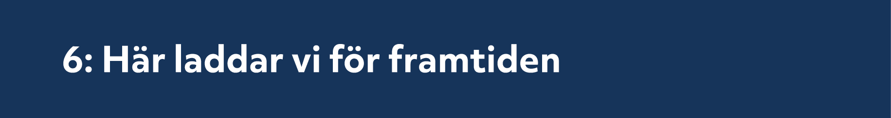 6: H r laddar vi f r framtiden