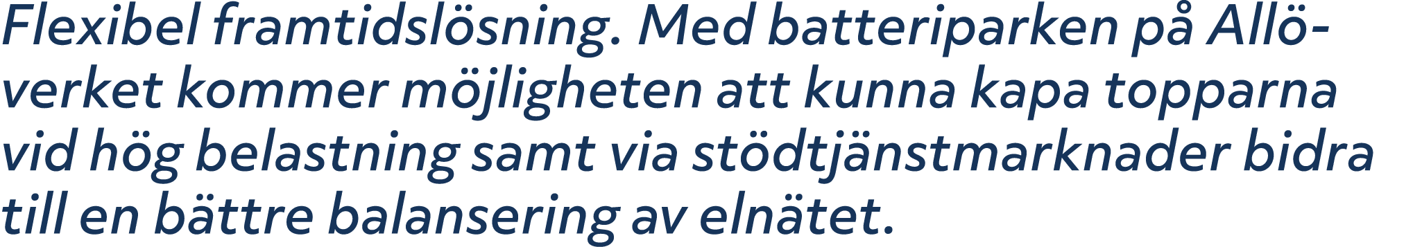 Flexibel framtidsl sning. Med batteriparken p All ­verket kommer m jligheten att kunna kapa topparna vid h g belastn...