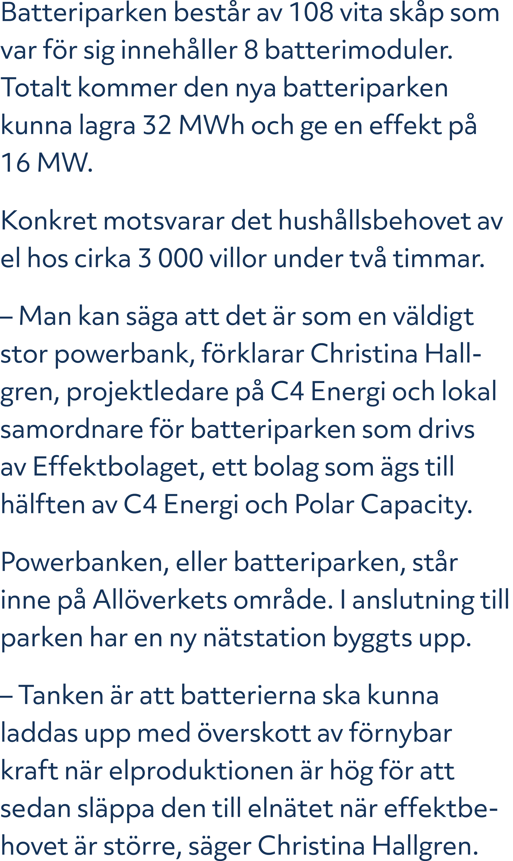 Batteriparken best r av 108 vita sk p som var f r sig inneh ller 8 batterimoduler. Totalt kommer den nya batteriparke...