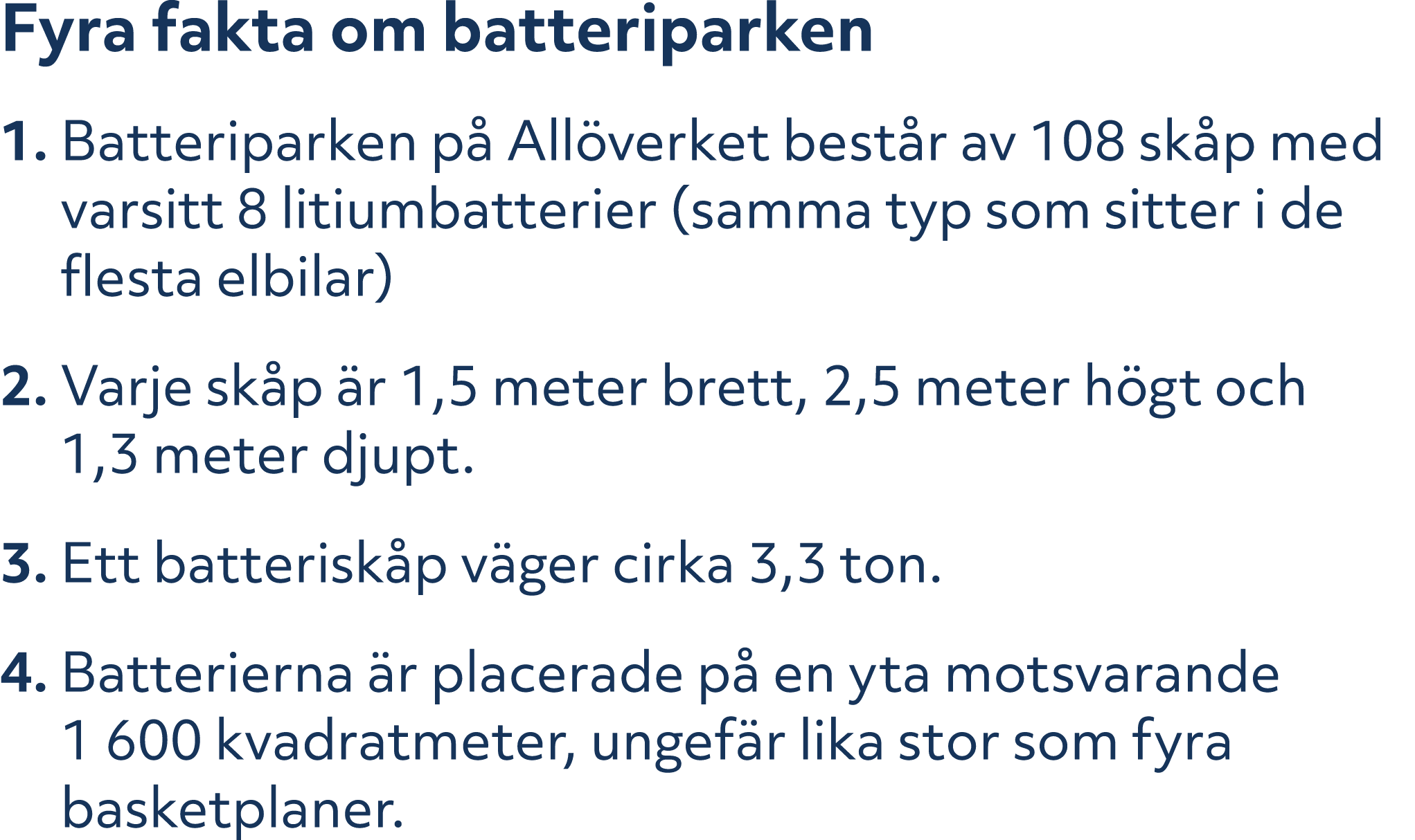 Fyra fakta om batteriparken 1. Batteriparken p All verket best r av 108 sk p med varsitt 8 litiumbatterier (samma ty...