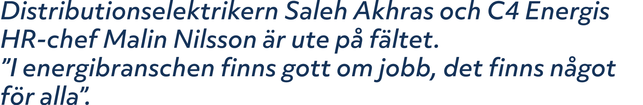 Distributionselektrikern Saleh Akhras och C4 Energis HR chef Malin Nilsson r ute p  f ltet. ”I energi­branschen finn...