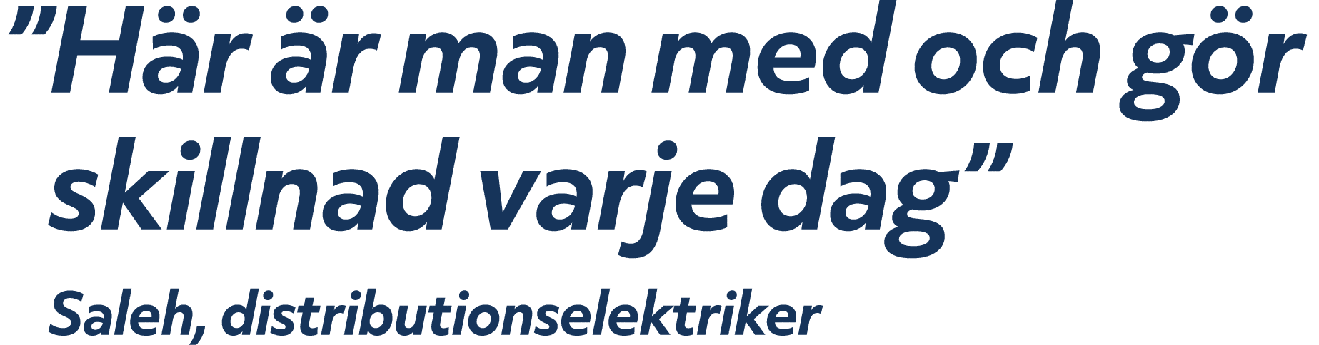 ” H r r man med och g r skillnad varje dag” Saleh, distributionselektriker