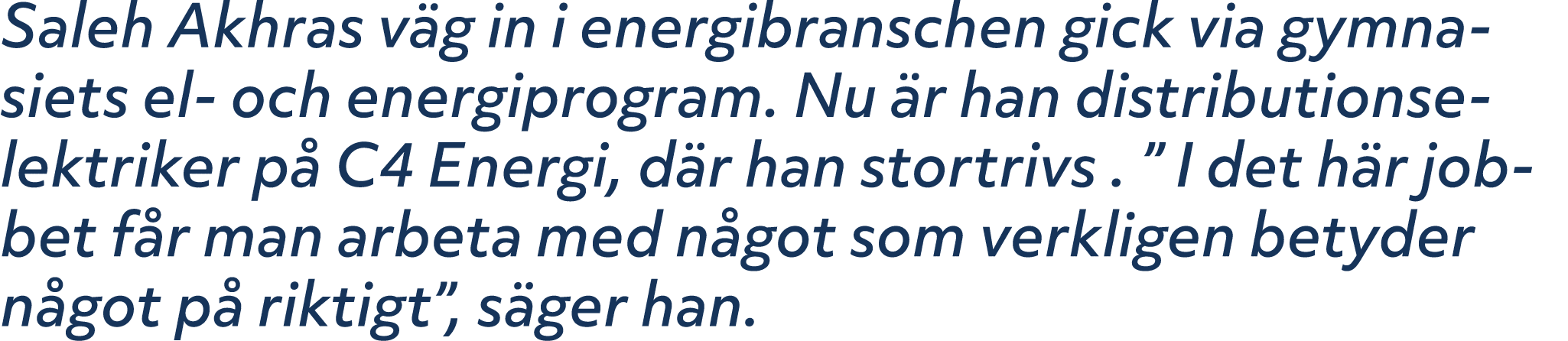 Saleh Akhras v g in i energibranschen gick via gymnasiets el och energiprogram. Nu r han distributionselektriker p  ...