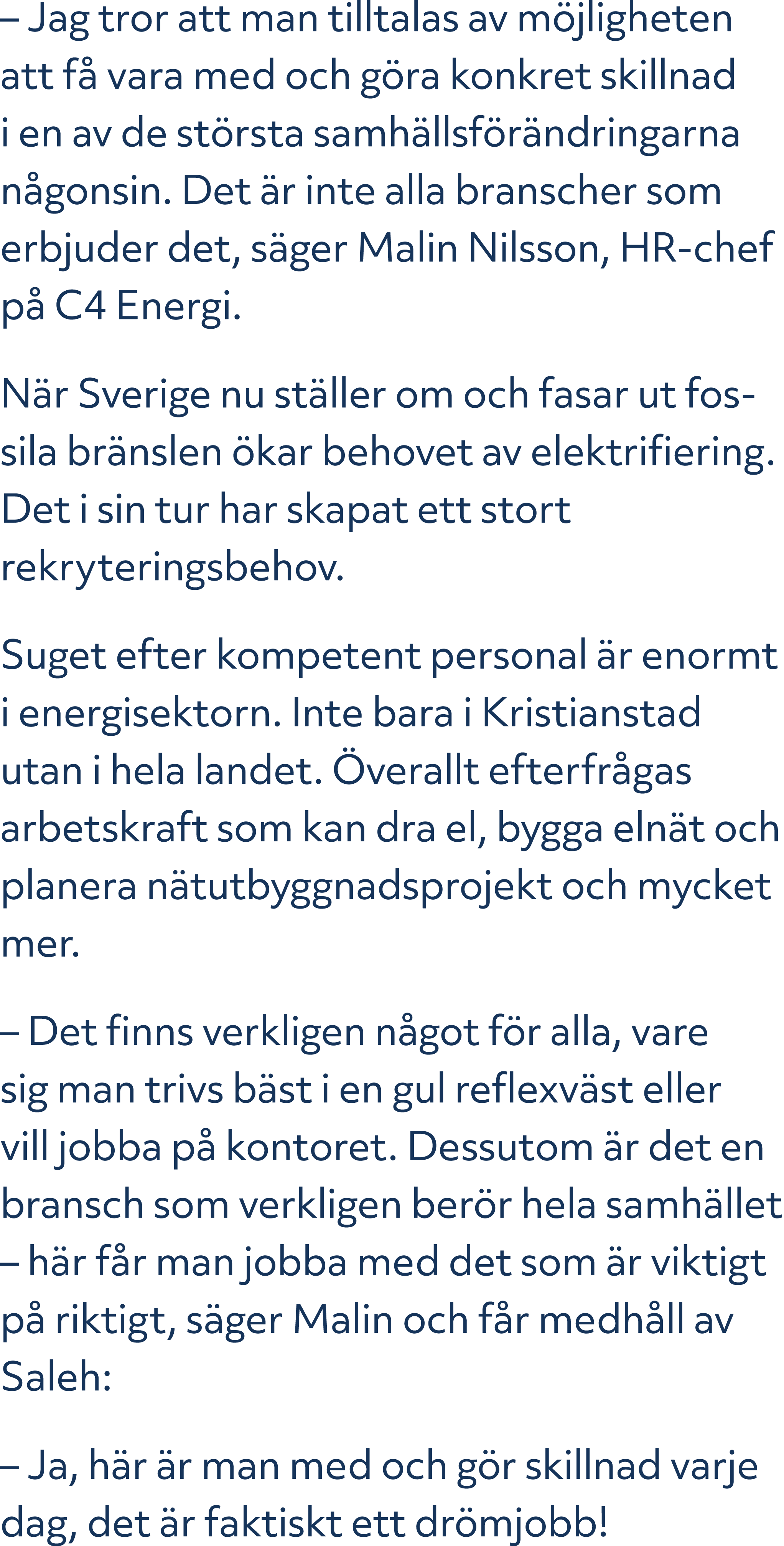 – Jag tror att man tilltalas av m jligheten att f vara med och g ra konkret skillnad i en av de st rsta samh llsf r ...