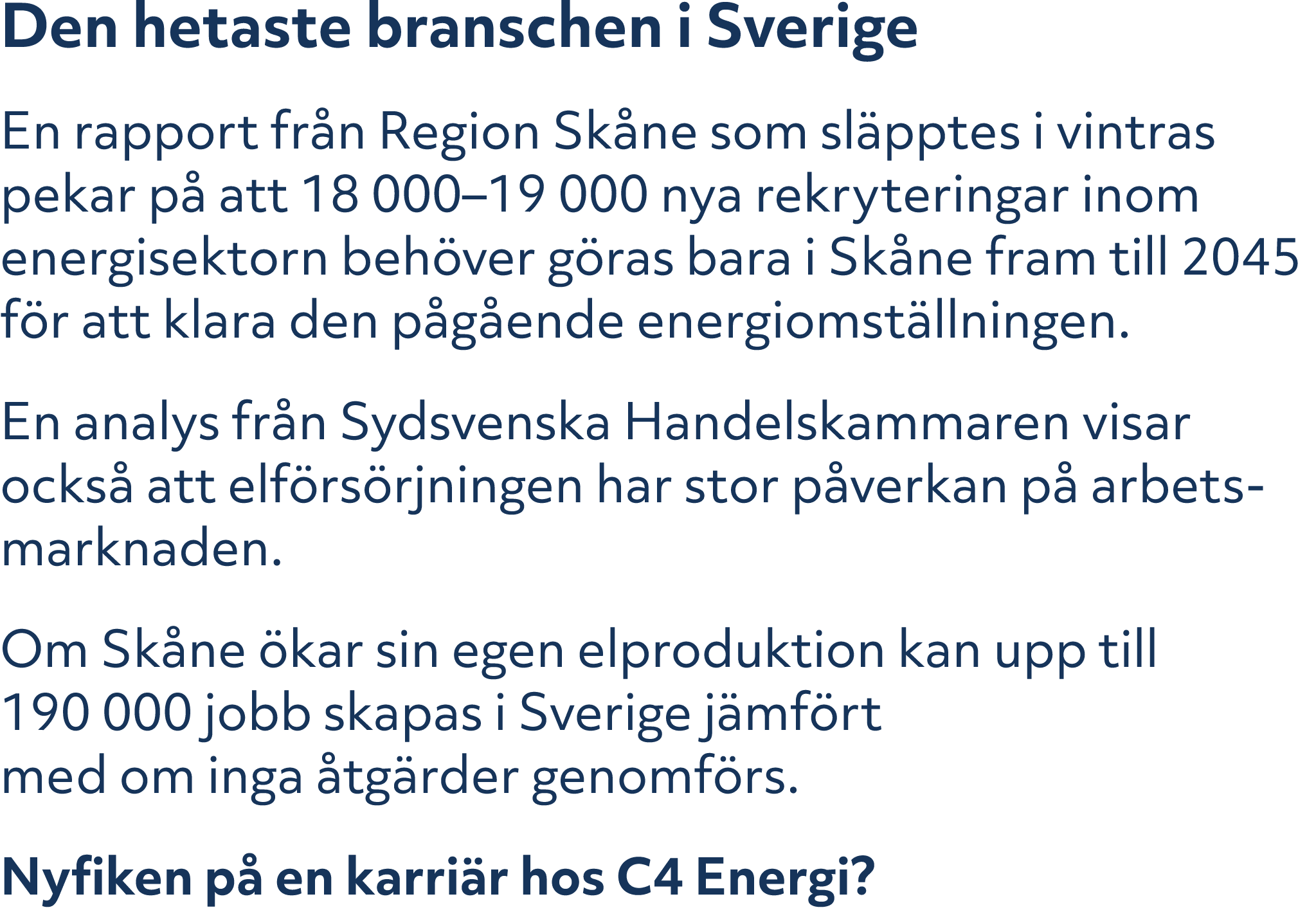Den hetaste branschen i Sverige En rapport fr n Region Sk ne som sl pptes i vintras pekar p att 18 000–19 000 nya re...