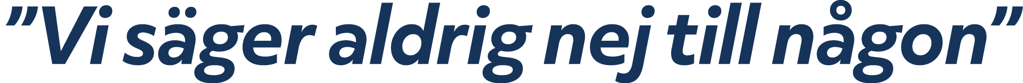 ”Vi s ger aldrig nej till n gon”