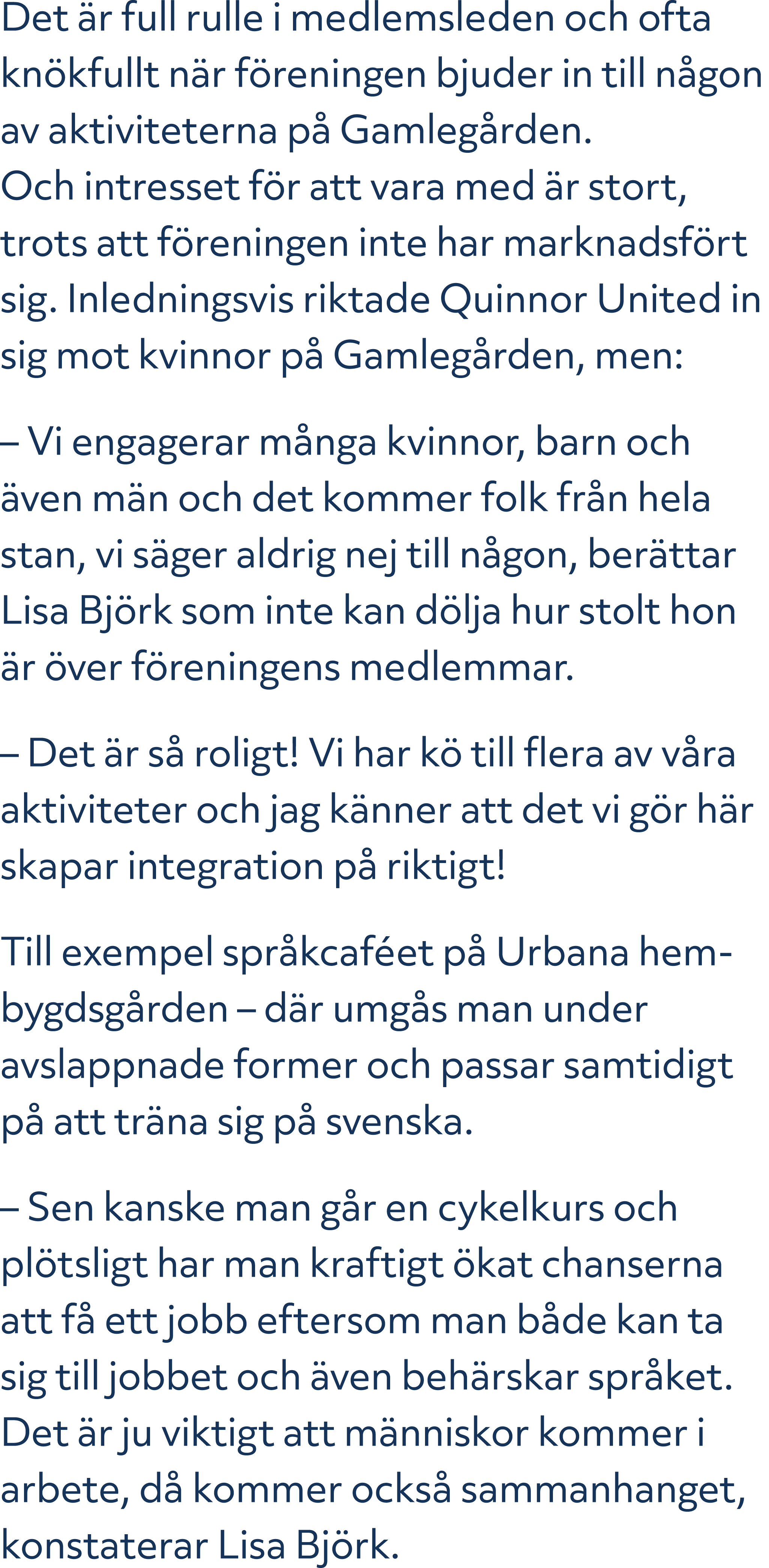 Det r full rulle i medlemsleden och ofta kn kfullt n r f reningen bjuder in till n gon av aktiviteterna p  Gamleg rd...