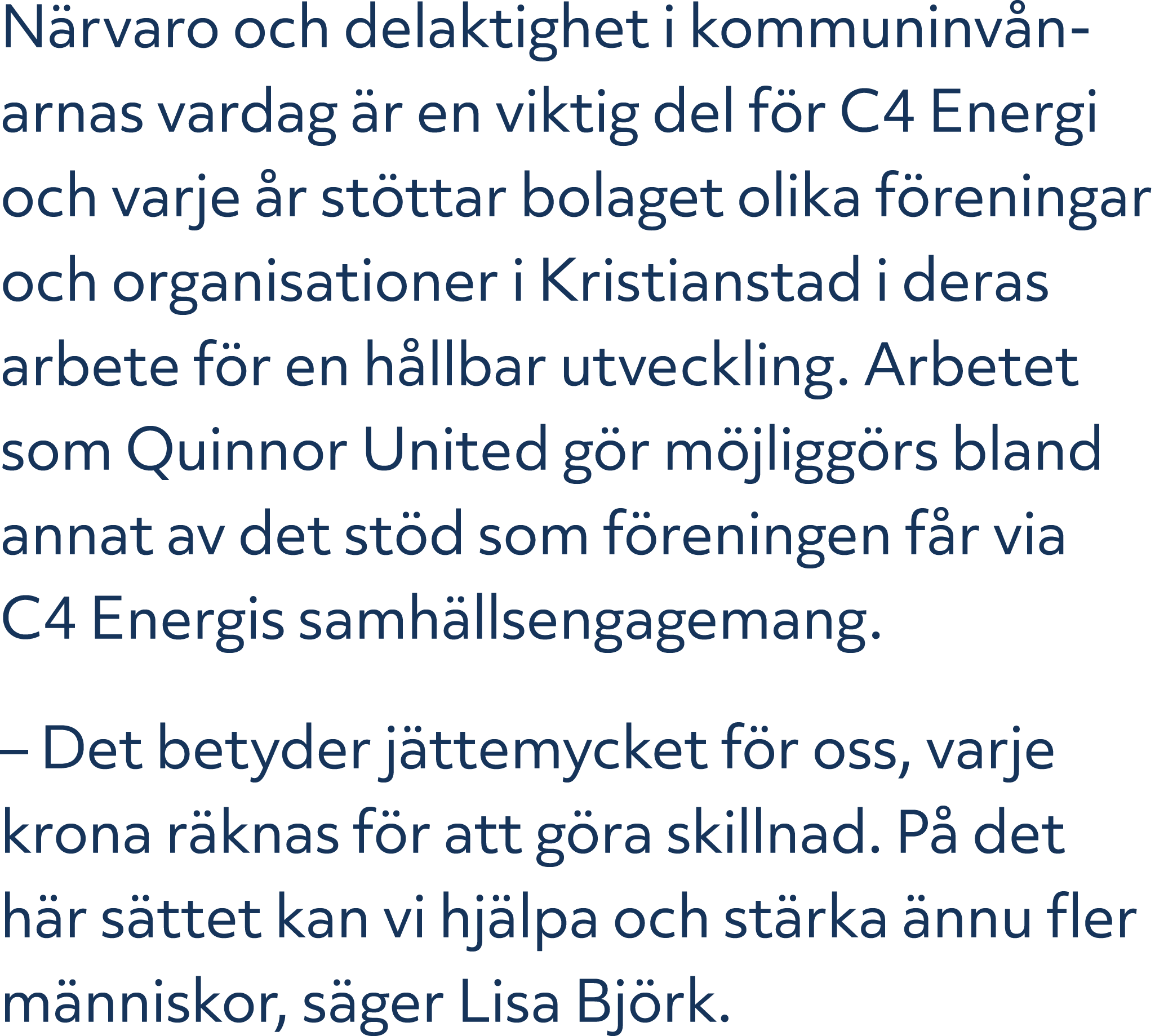 N rvaro och delaktighet i kommuninv narnas vardag r en viktig del f r C4 Energi och varje  r st ttar bolaget olika f...