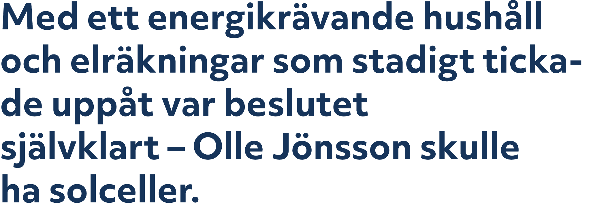 Med ett energikr vande hush ll och elr kningar som stadigt tickade upp t var beslutet sj lvklart – Olle J nsson skull...