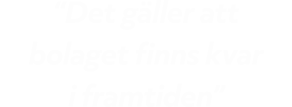 “Det g ller att bolaget finns kvar i framtiden”