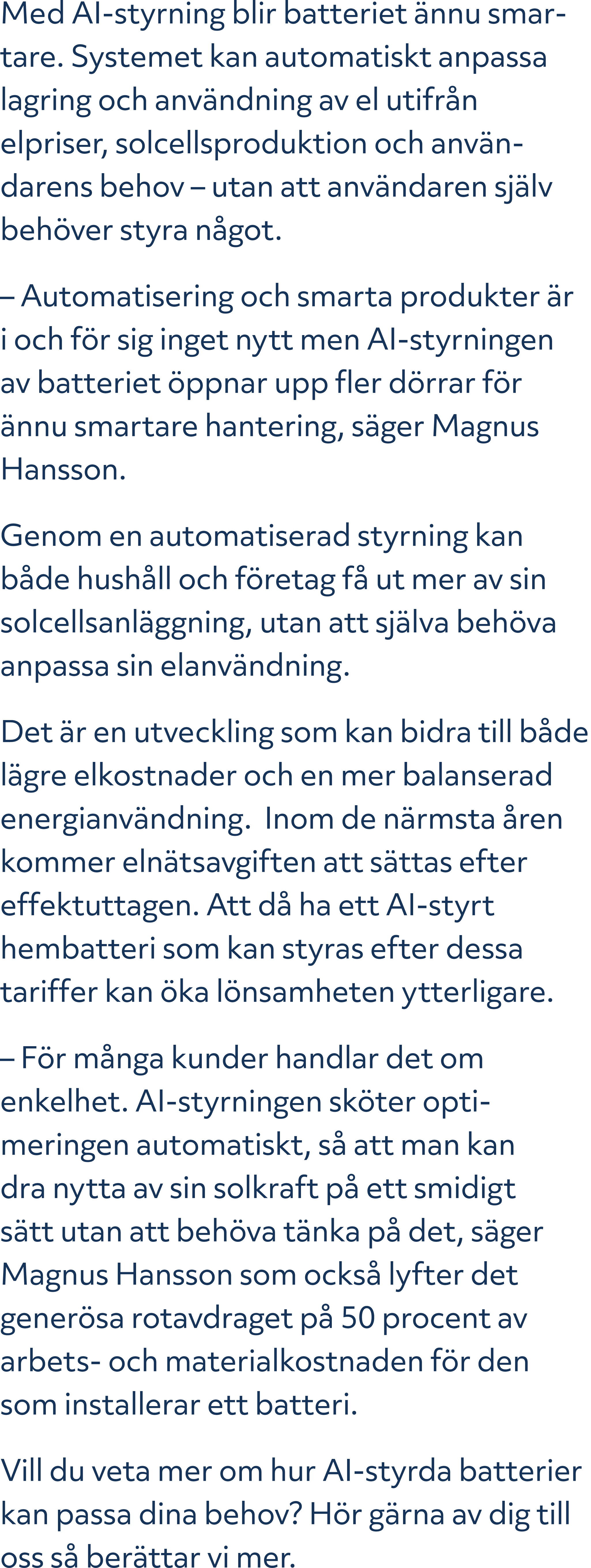 Med AI styrning blir batteriet nnu smartare. Systemet kan automatiskt anpassa lagring och anv ndning av el utifr n e...