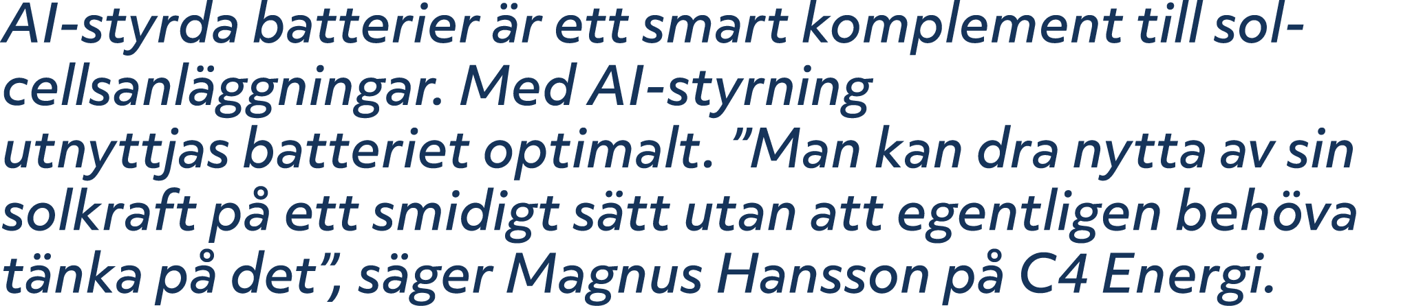 AI styrda batterier r ett smart komplement till solcellsanl ggningar. Med AI styrning utnyttjas batteriet optimalt. ...