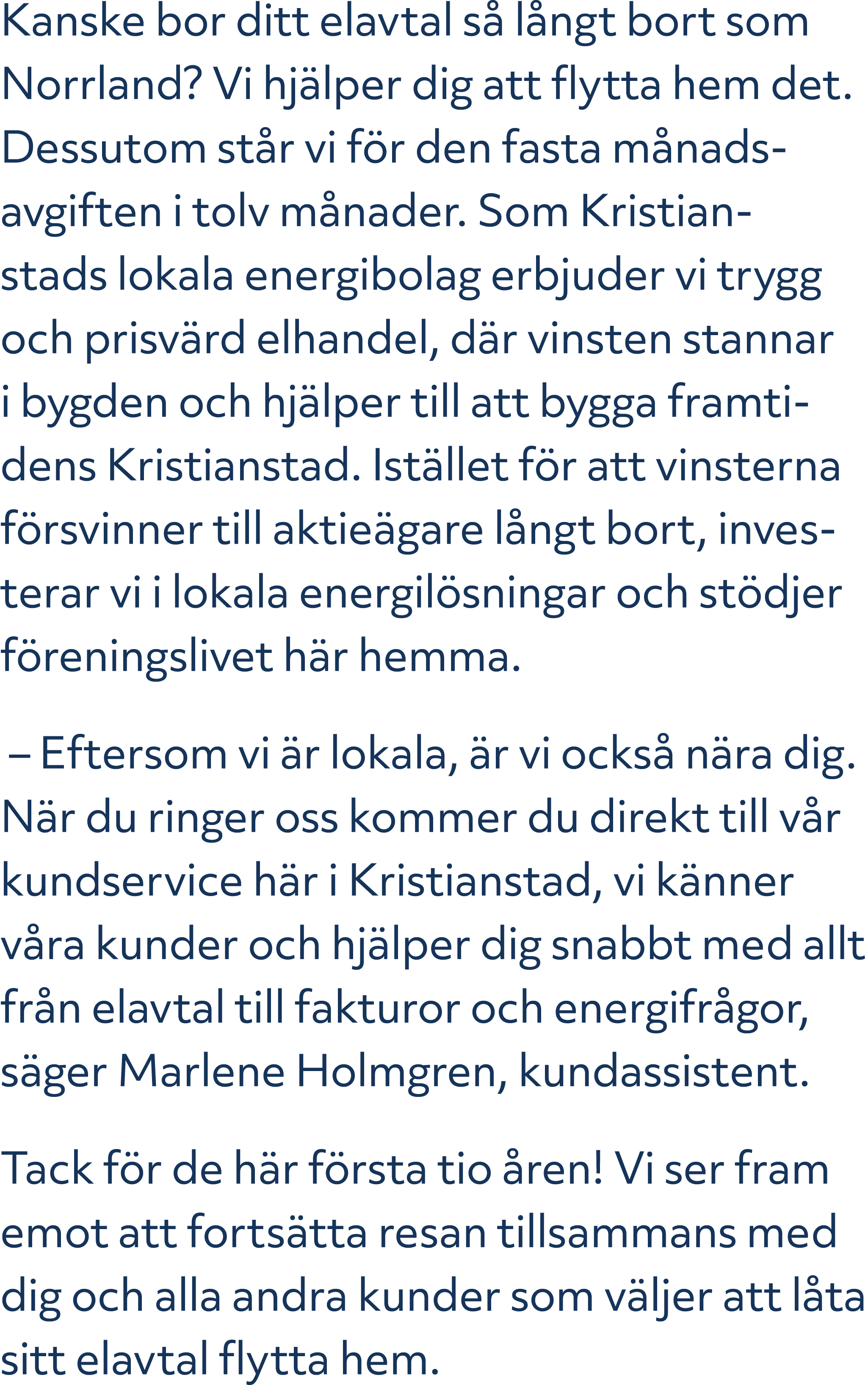 Kanske bor ditt elavtal s l ngt bort som Norrland? Vi hj lper dig att flytta hem det. Dessutom st r vi f r den fasta...