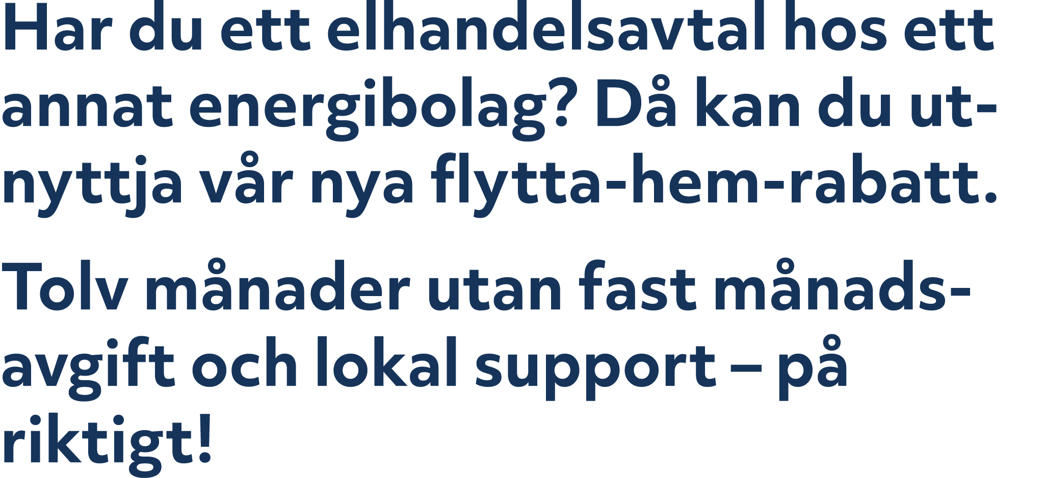 Har du ett elhandelsavtal hos ett annat energi­bolag? D kan du utnyttja v r nya flytta hem rabatt. Tolv m nader utan...