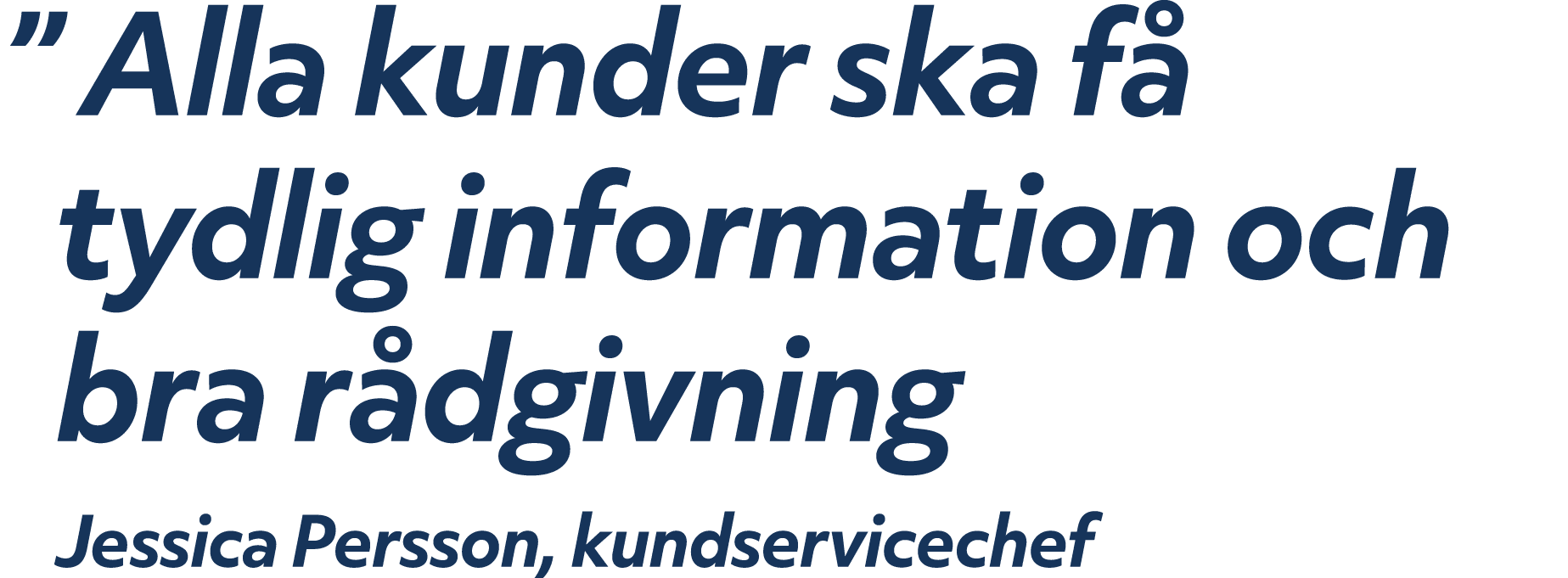 ” Alla kunder ska f tydlig information och bra r dgivning Jessica Persson, kundservicechef