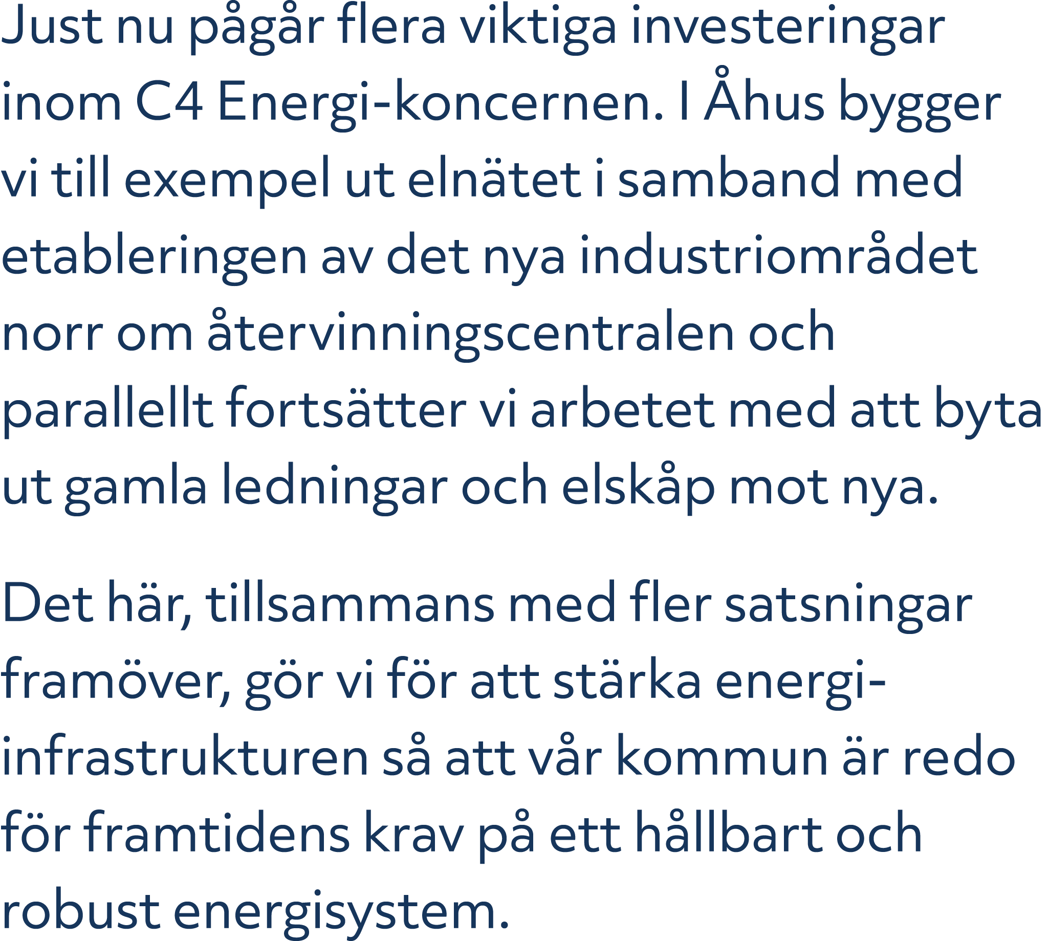 Just nu p g r flera viktiga investeringar inom C4 Energi koncernen. I hus bygger vi till exempel ut eln tet i samban...