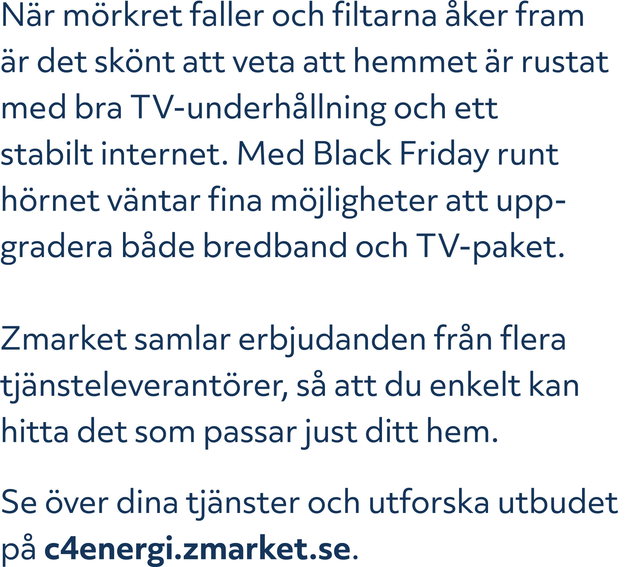 N r m rkret faller och filtarna ker fram  r det sk nt att veta att hemmet  r rustat med bra TV underh llning och ett...
