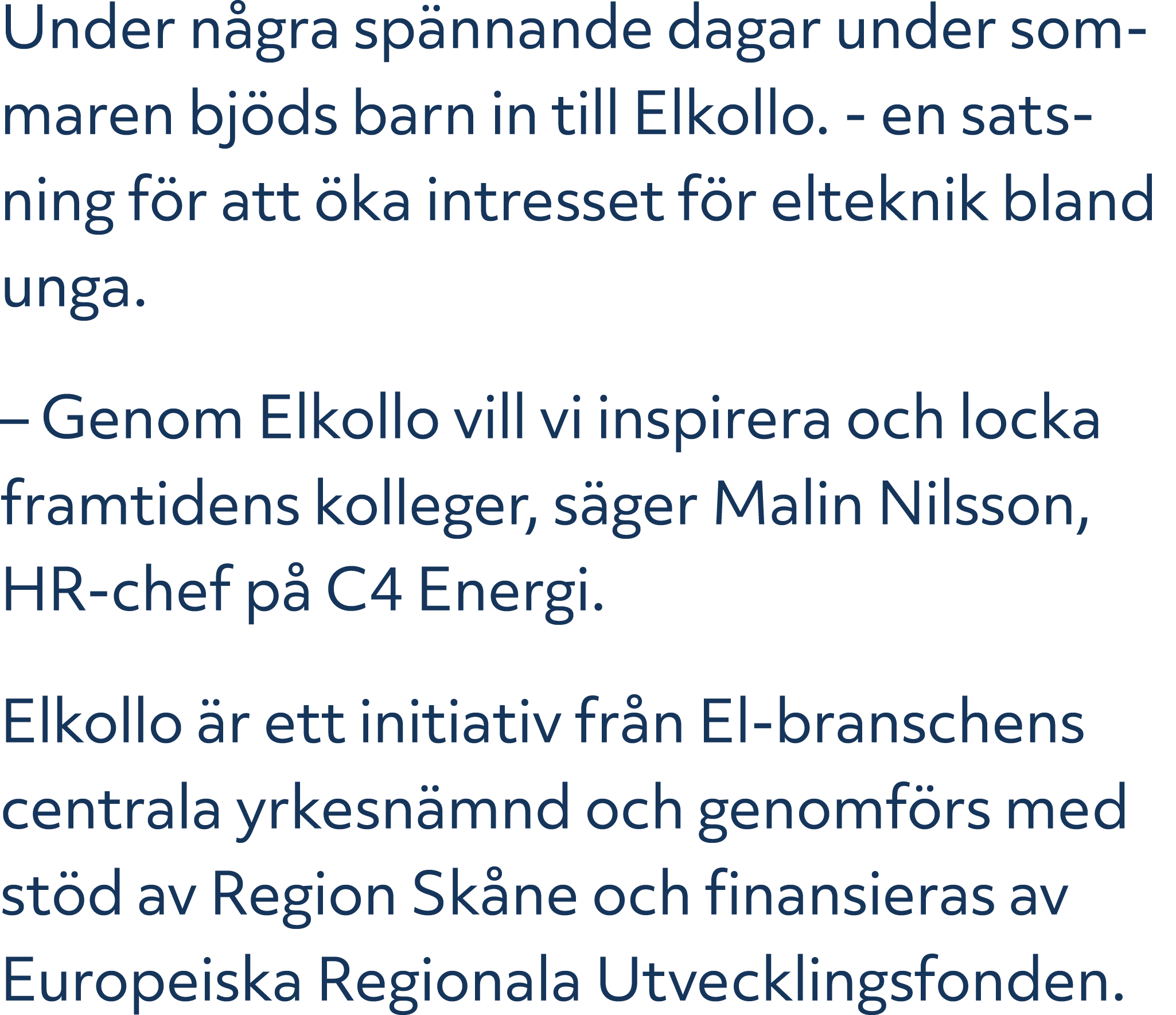 Under n gra sp nnande dagar under sommaren bj ds barn in till Elkollo. en satsning f r att ka intresset f r elteknik...
