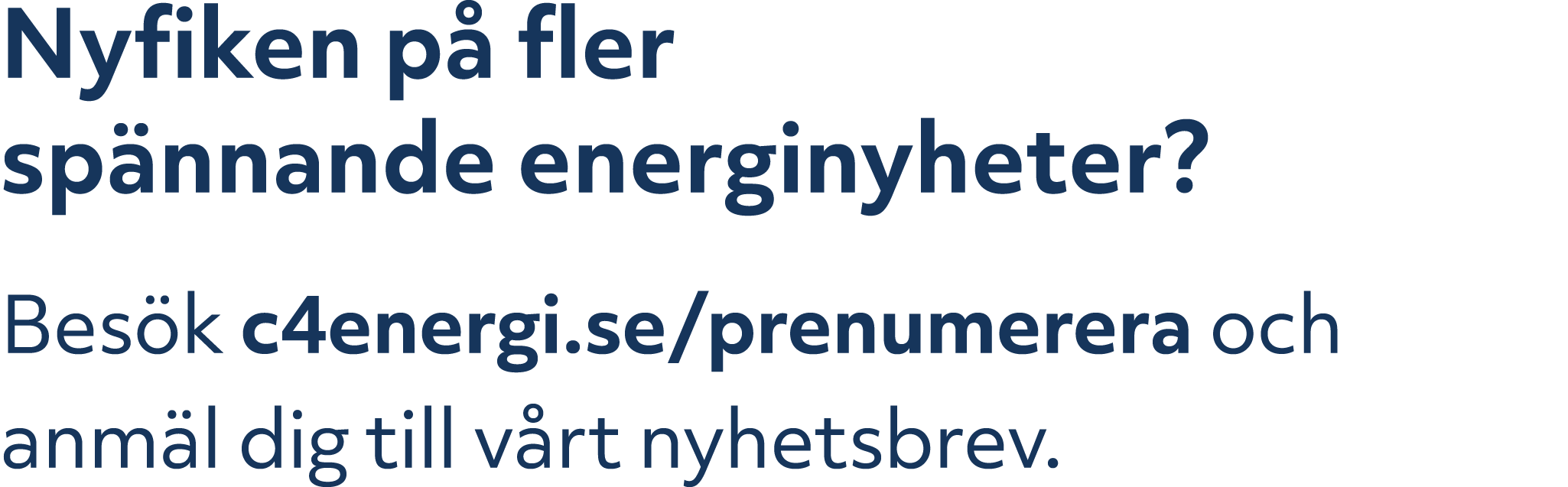 Nyfiken p fler sp nnande energinyheter? Bes k c4energi.se/prenumerera och anm l dig till v rt nyhetsbrev.