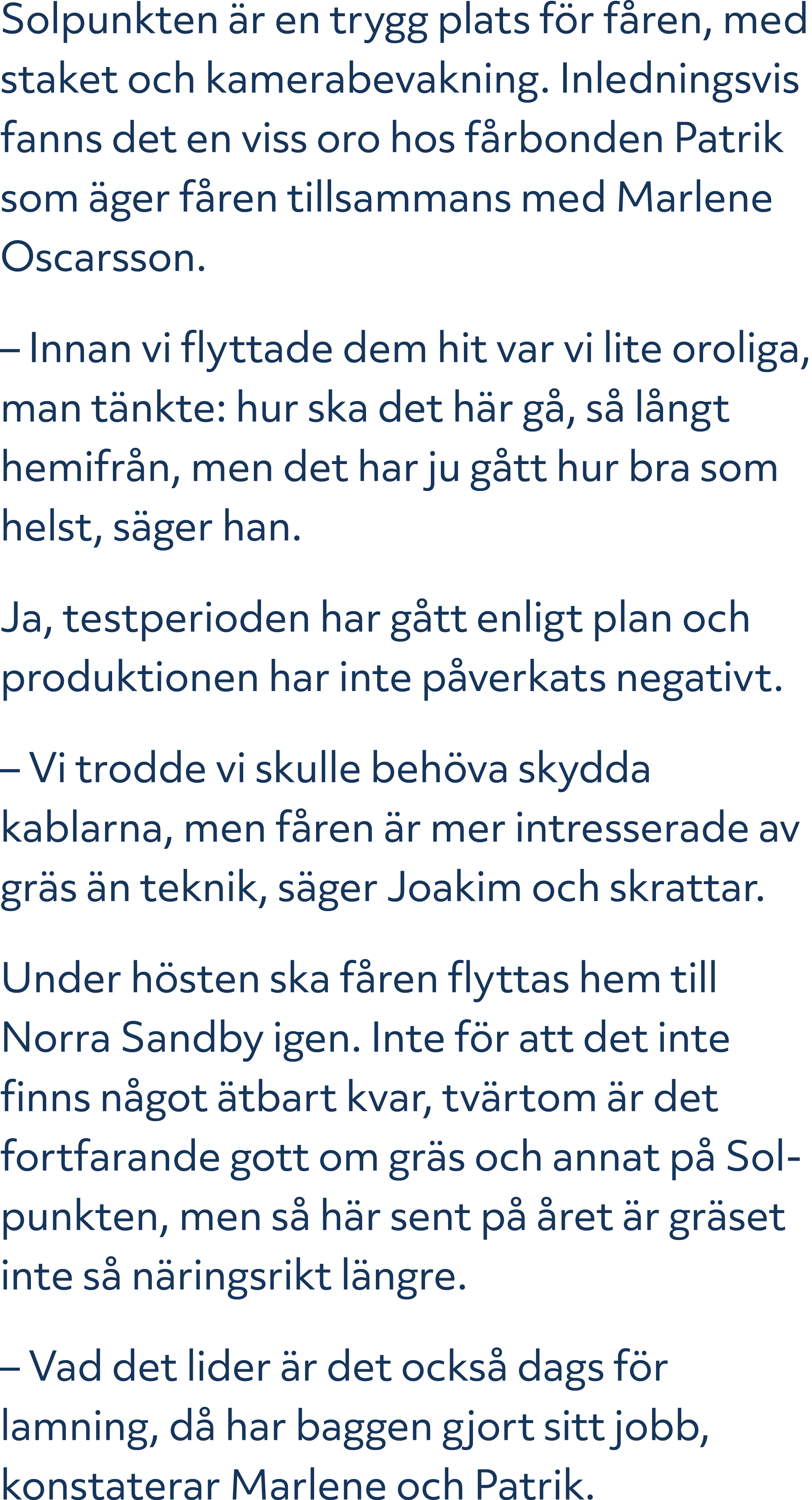 Solpunkten r en trygg plats f r f ren, med staket och kamerabevakning. Inledningsvis fanns det en viss oro hos f rbo...