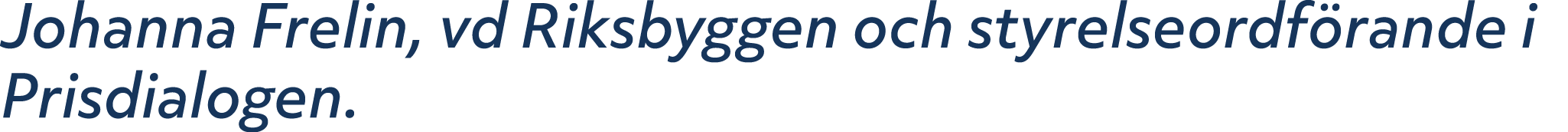 Johanna Frelin, vd Riksbyggen och styrelseordf rande i Prisdialogen.