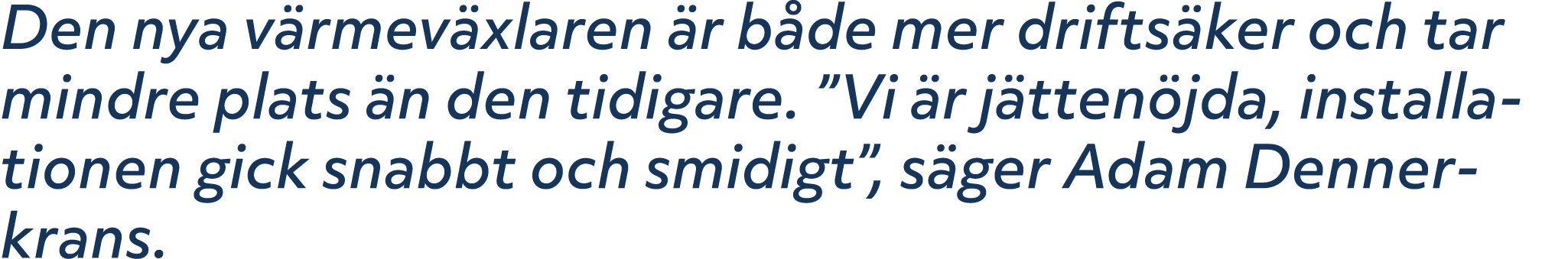 Den nya v rmev xlaren r b de mer drifts ker och tar mindre plats  n den tidigare. ”Vi  r j tten jda, installationen ...