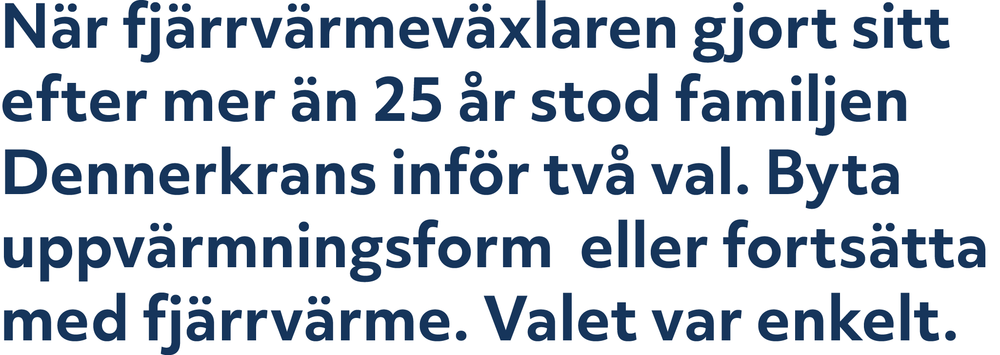 N r fj rrv rmev xlaren gjort sitt efter mer n 25  r stod familjen Dennerkrans inf r tv  val. Byta uppv rmningsform e...