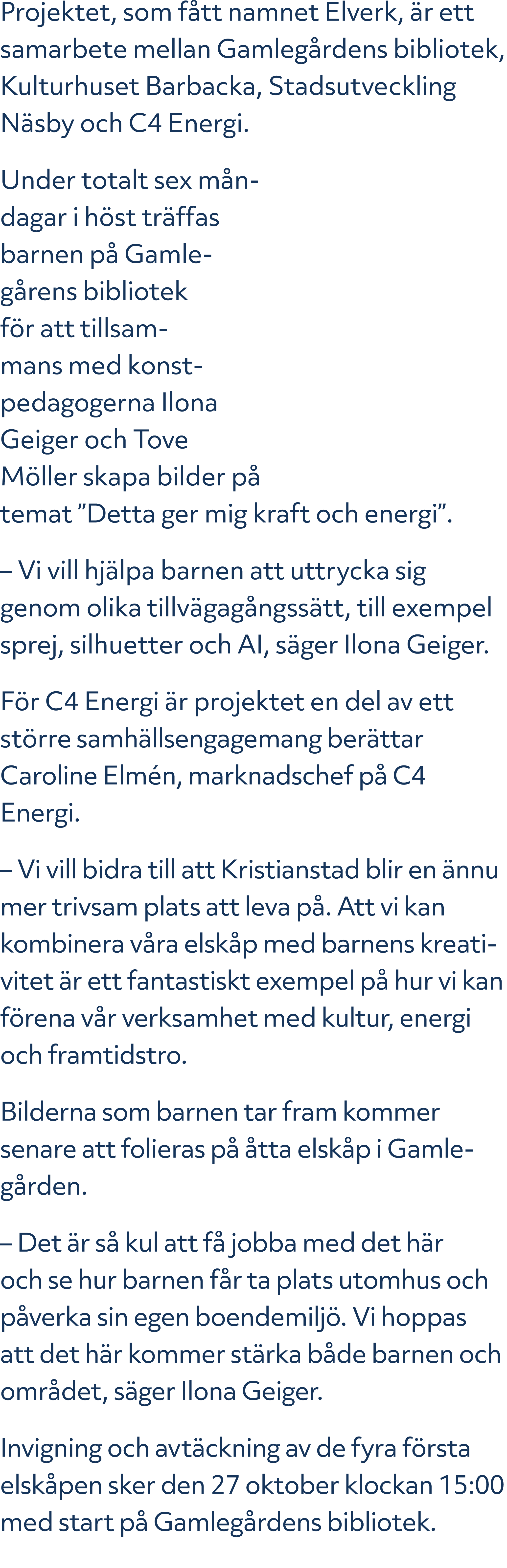 Projektet, som f tt namnet Elverk, r ett samarbete mellan Gamleg rdens bibliotek, Kulturhuset Barbacka, Stadsutveckl...