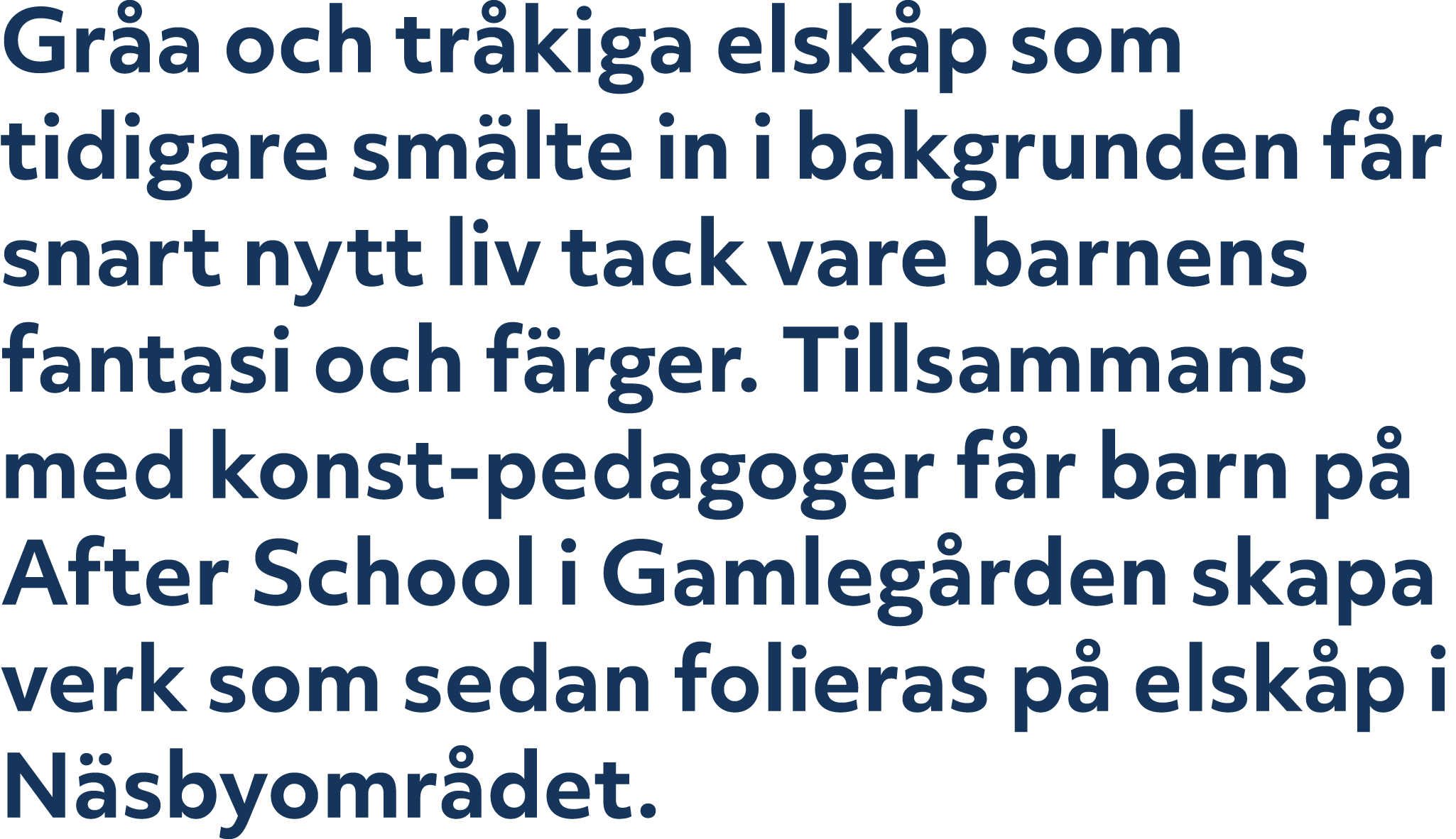 Gr a och tr kiga elsk p som tidigare sm lte in i bakgrunden f r snart nytt liv tack vare barnens fantasi och f rger. ...