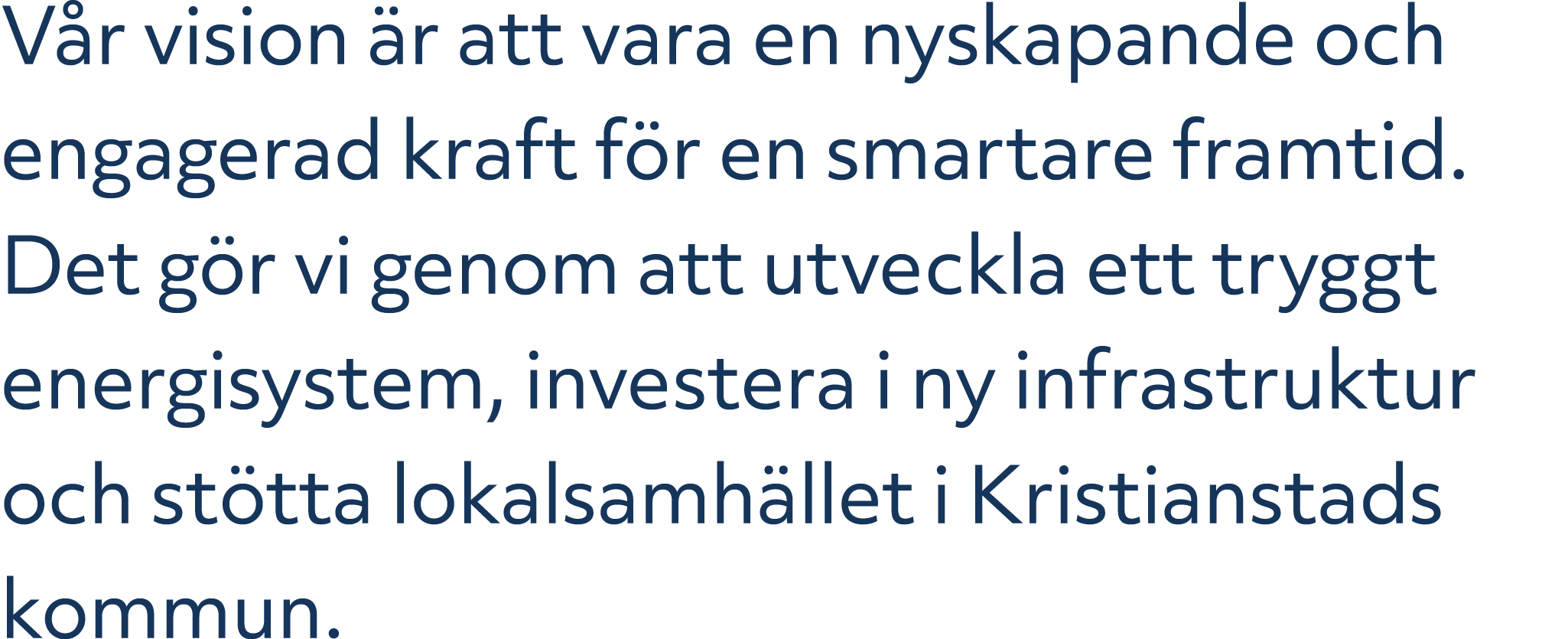 V r vision r att vara en nyskapande och engagerad kraft f r en smartare framtid. Det g r vi genom att utveckla ett t...