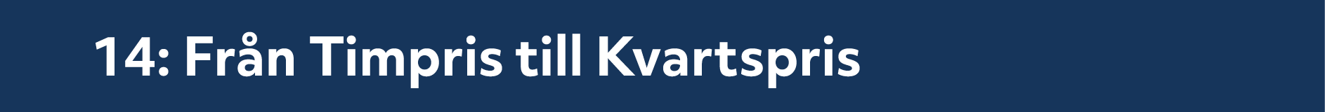 14: Fr n Timpris till Kvartspris