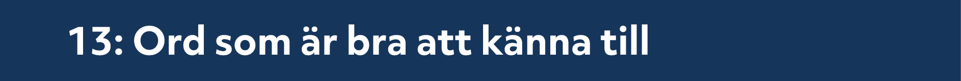 13: Ord som r bra att k nna till