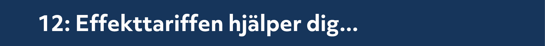 12: Effekttariffen hj lper dig...
