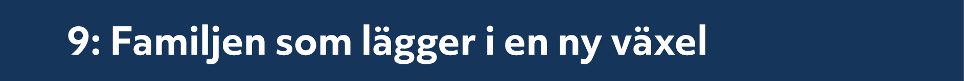 9: Familjen som l gger i en ny v xel