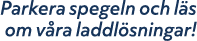 Parkera spegeln och l s om v ra laddl sningar!