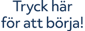 Tryck h r f r att b rja!