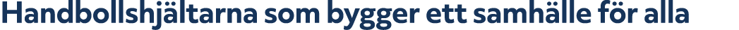 Handbollshj ltarna som bygger ett samh lle f r alla