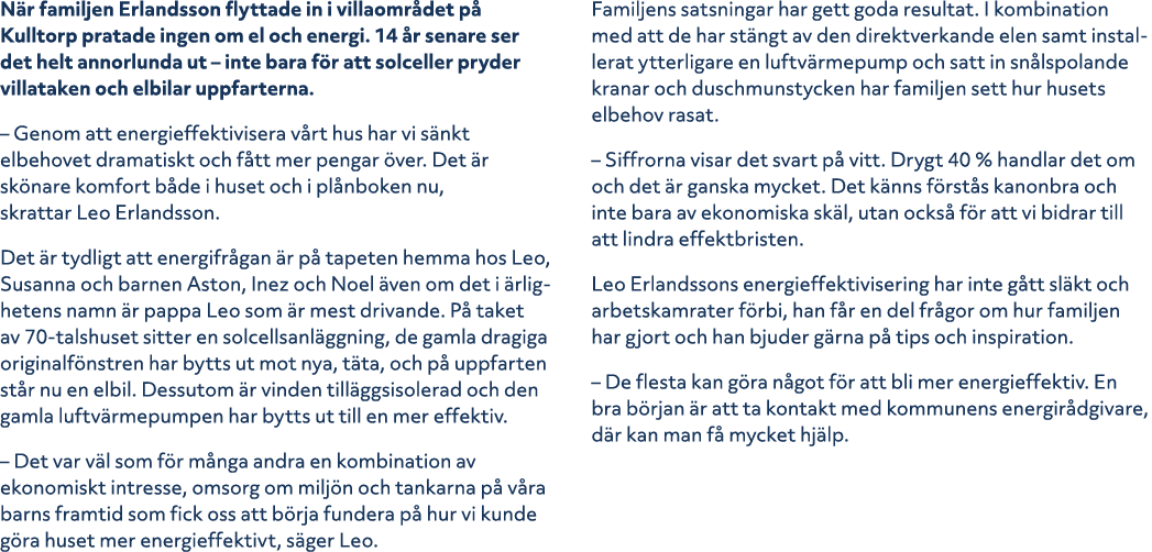 N r familjen Erlandsson flyttade in i villaomr det p Kulltorp pratade ingen om el och energi. 14  r senare ser det h...