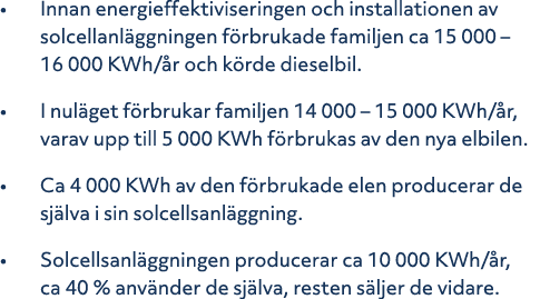 • Innan energieffektiviseringen och installationen av solcellanl ggningen f rbrukade familjen ca 15 000 – 16 000 KWh/...
