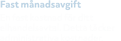 Fast m nadsavgift En fast kostnad f r ditt elhandelsavtal. Detta t cker administrativa kostnader.