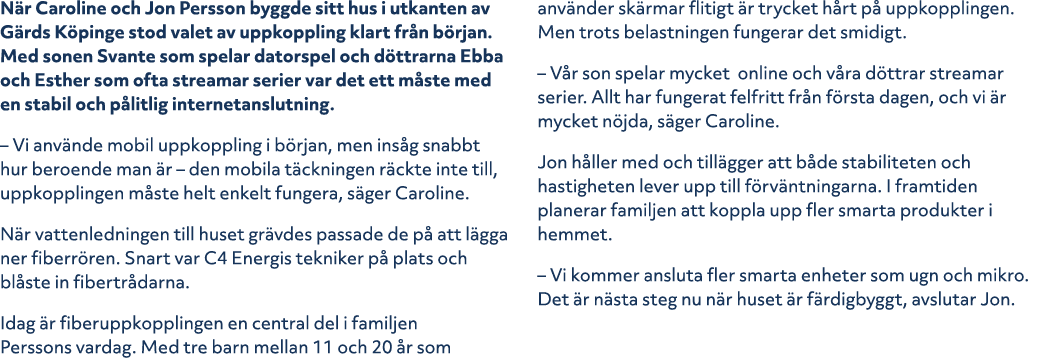 N r Caroline och Jon Persson byggde sitt hus i utkanten av G rds K pinge stod valet av uppkoppling klart fr n b rjan....