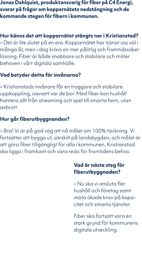 Jonas Dahlquist, produktansvarig f r fiber p C4 Energi, svarar p  fr gor om kopparn tets nedst ngning och de kommand...