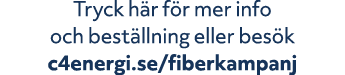 Tryck h r f r mer info och best llning eller bes k c4energi.se/fiberkampanj 