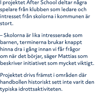I projektet After School deltar n gra spelare fr n klubben som ledare och intresset fr n skolorna i kommunen r stort...
