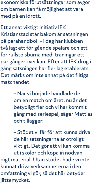 ekonomiska f ruts ttningar som avg r om barnen kan f m jlighet att vara med p  en idrott. Ett annat viktigt initiati...